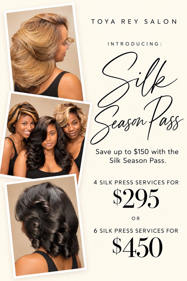 Toya Rey Salon Silk Season Pass: 4 silk press services for $295 or 6 for $450.